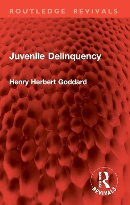 Juvenile Delinquency - Henry Herbert Goddard - cover