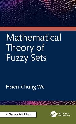 Mathematical Theory of Fuzzy Sets - Hsien-Chung Wu - cover