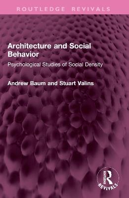 Architecture and Social Behavior: Psychological Studies of Social Density - Andrew Baum,Stuart Valins - cover