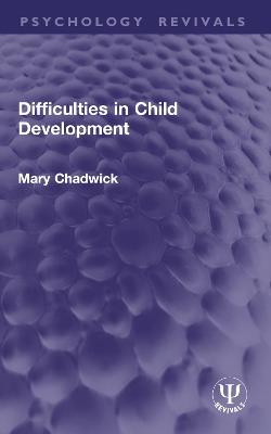 Difficulties in Child Development - Mary Chadwick - cover