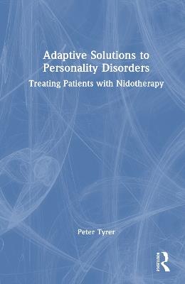 Adaptive Solutions to Personality Disorders: Treating Patients with Nidotherapy - Peter Tyrer - cover