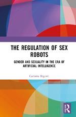 The Regulation of Sex Robots: Gender and Sexuality in the Era of Artificial Intelligence