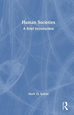 Human Societies: A Brief Introduction - Mark Q. Sutton - cover