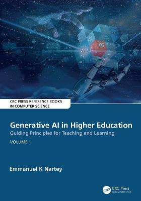 Generative AI in Higher Education:Guiding Principles for Teaching and Learning: Volume 1 - Emmanuel K Nartey - cover