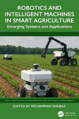 Robotics and Intelligent Machines in Smart Agriculture: Emerging Systems and Applications - cover