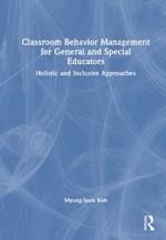 Classroom Behavior Management for General and Special Educators: Holistic and Inclusive Approaches