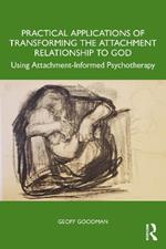 Using Psychoanalytic Techniques to Transform the Attachment Relationship to God: Our Refuge and Strength