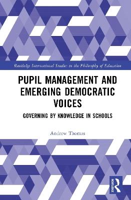 Pupil Management and Emerging Democratic Voices: Governing by Knowledge in Schools - Andrew Thomas - cover