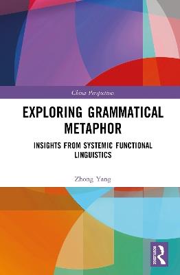 Exploring Grammatical Metaphor: Insights from Systemic Functional Linguistics - Zhong Yang - cover