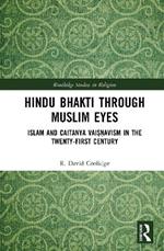Hindu Bhakti Through Muslim Eyes: Islam and Caitanya Vai??avism in the Twenty-First Century