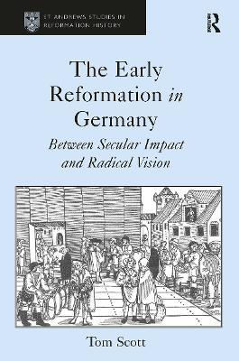 The Early Reformation in Germany: Between Secular Impact and Radical Vision - Tom Scott - cover