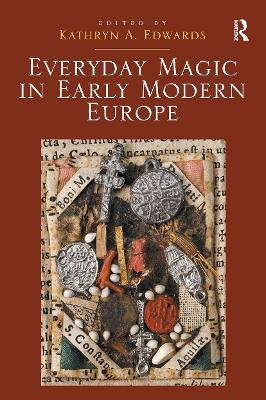 Everyday Magic in Early Modern Europe - Kathryn A. Edwards - cover
