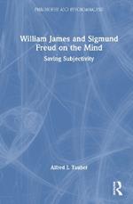 William James and Sigmund Freud on the Mind: Saving Subjectivity