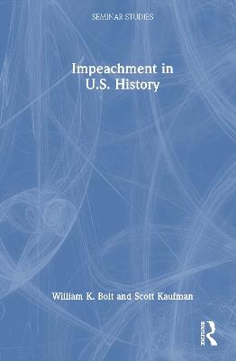 Impeachment in U.S. History - William K. Bolt,Scott Kaufman - cover