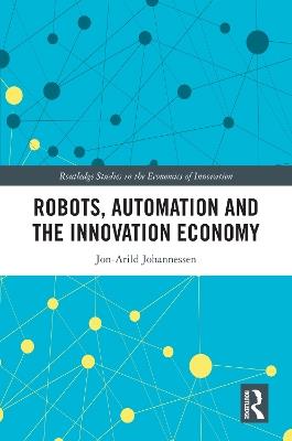 Robots, Automation and the Innovation Economy - Jon-Arild Johannessen - cover