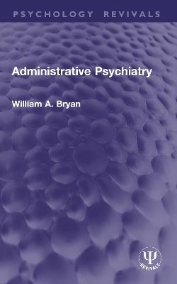 Administrative Psychiatry - William A. Bryan - cover