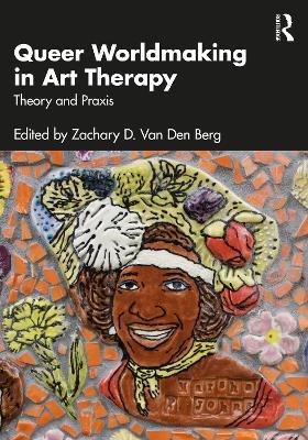 Queer Worldmaking in Art Therapy: Theory and Praxis - cover