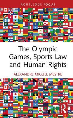 The Olympic Games, Sports Law and Human Rights - Alexandre Miguel Mestre - cover
