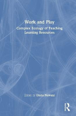 Work and Play: Complex Ecology of Teaching Learning Resources - cover