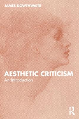 Aesthetic Criticism: An Introduction - James Dowthwaite - cover