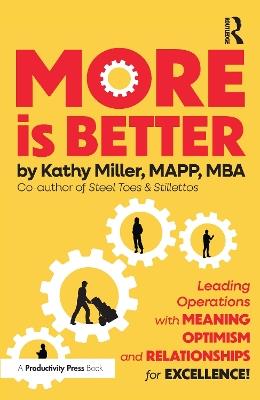 MORE Is Better: Leading Operations with Meaning, Optimism, and Relationships for Excellence - Kathy Miller - cover