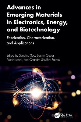 Advances in Emerging Materials in Electronics, Energy, and Biotechnology: Fabrication, Characterization, and Applications - cover