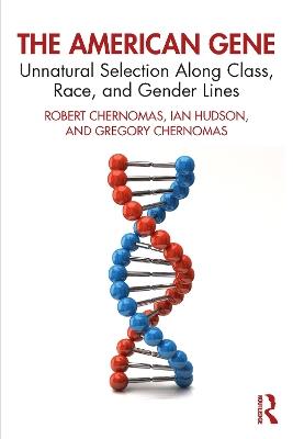 The American Gene: Unnatural Selection Along Class, Race, and Gender Lines - Robert Chernomas,Ian Hudson,Gregory Chernomas - cover