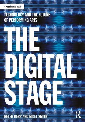 The Digital Stage: Technology and the Future of Performing Arts - Helen Kerr,Nigel Smith - cover