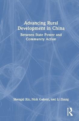 Advancing Rural Development in China: Between State Power and Community Action - Shengxi Xin,Nick Gallent,Li Zhang - cover
