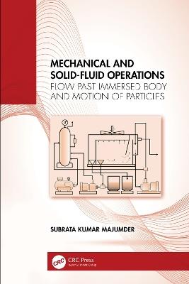 Mechanical and Solid-Fluid Operations: Flow Past Immersed Body and Motion of Particles - Subrata Kumar Majumder - cover