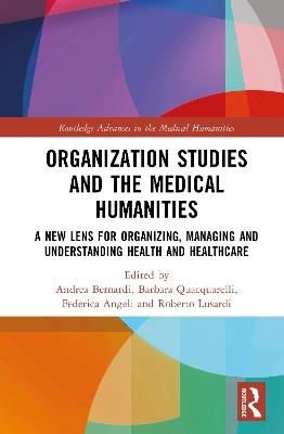 Organization Studies and Medical Humanities: A New Lens for Organizing, Managing and Understanding Health and Healthcare - cover