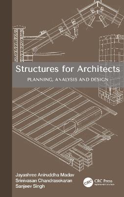 Structures for Architects: Planning, Analysis and Design - Jayashree Aniruddha Madav,Srinivasan Chandrasekaran,Sanjeev Singh - cover