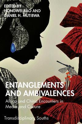 Entanglements and Ambivalences: Africa and China Encounters in Media and Culture - cover
