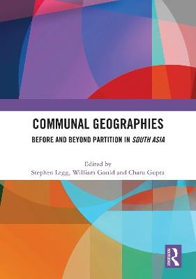 Communal Geographies: Before and Beyond Partition in South Asia - cover