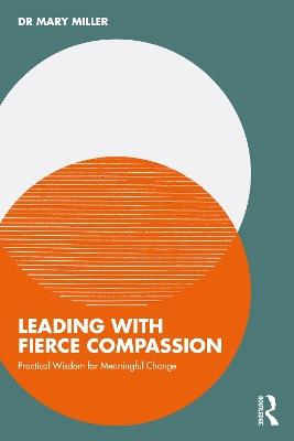 Leading with Fierce Compassion: Practical Wisdom for Meaningful Change - Mary Miller - cover