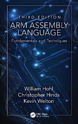 ARM Assembly Language: Fundamentals and Techniques - William Hohl,Christopher Hinds,Kevin Welton - cover
