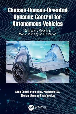 Chassis-Domain-Oriented Dynamic Control for Autonomous Vehicles: Estimation, Modeling, Motion Planning and Execution - Shuo Cheng,Peng Dong,Xiangyang Xu - cover