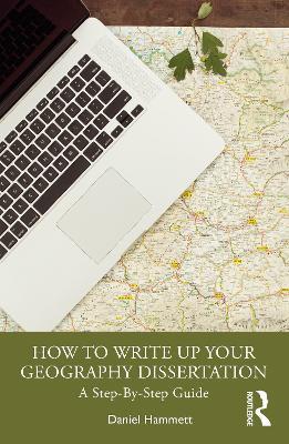 How To Write Up Your Geography Dissertation: A Step-By -Step Guide - Daniel Hammett - cover