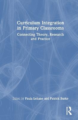 Curriculum Integration in Primary Classrooms: Connecting Theory, Research and Practice - cover