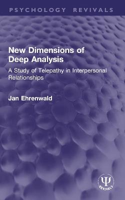 New Dimensions of Deep Analysis: A Study of Telepathy in Interpersonal Relationships - Jan Ehrenwald - cover