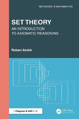 Set Theory: An Introduction to Axiomatic Reasoning - Robert André - cover