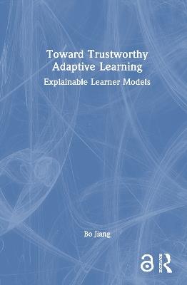 Toward Trustworthy Adaptive Learning: Explainable Learner Models - Bo Jiang - cover