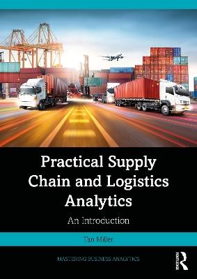 Practical Supply Chain and Logistics Analytics: An Introduction - Tan Miller - cover