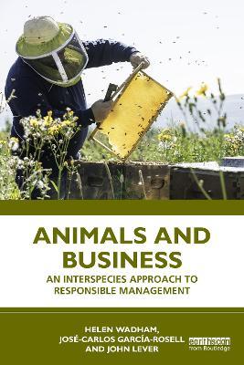 Animals and Business: An Interspecies Approach to Responsible Management - Helen Wadham,José-Carlos García-Rosell,John Lever - cover
