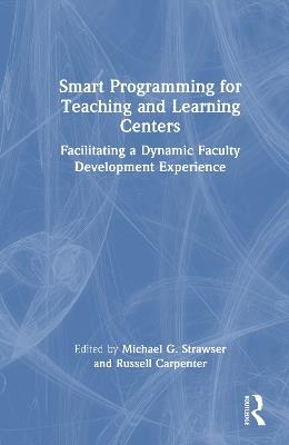 Smart Programming for Teaching and Learning Centers: Facilitating a Dynamic Faculty Development Experience - cover
