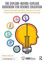 The Explore-Before-Explain Guidebook for Science Education: Creating High Quality Lessons for the Classroom and Professional Learning