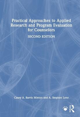 Practical Approaches to Applied Research and Program Evaluation for Counselors - Casey A. Barrio Minton,A. Stephen Lenz - cover