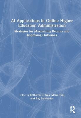 AI Applications in Online Higher Education Administration: Strategies for Maximizing Returns and Improving Outcomes - cover