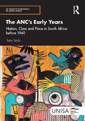 The ANC's Early Years: Nation, Class and Place in South Africa before 1940 - Peter Limb - cover