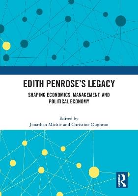 Edith Penrose’s Legacy: Shaping Economics, Management, and Political Economy - cover